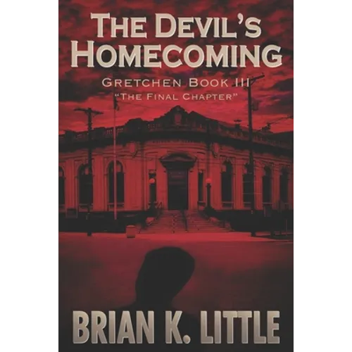 The Devil's Homecoming: Gretchen Book III The Final Chapters - Paperback