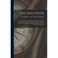 The Ohio River: Charts, Drawings, and Description of Features Affecting Navigation, War Department Rules and Regulations for the River - Hardcover