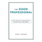 The Good Professional: How to Take Control of Your Work Life, Get More Done, and Be Happier - Paperback