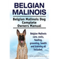 Belgian Malinois. Belgian Malinois Dog Complete Owners Manual. Belgian Malinois care, costs, feeding, grooming, health and training all included. - Paperback