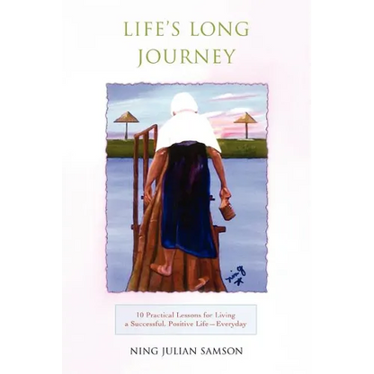 Life's Long Journey: 10 Practical Lessons for Living a Successful, Positive Life--Everyday - Paperback