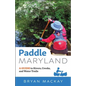 Paddle Maryland: A Guide to Rivers, Creeks, and Water Trails - Paperback
