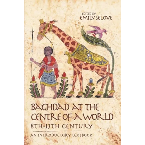 Baghdad at the Centre of a World, 8th-13th Century: An Introductory Textbook - Paperback