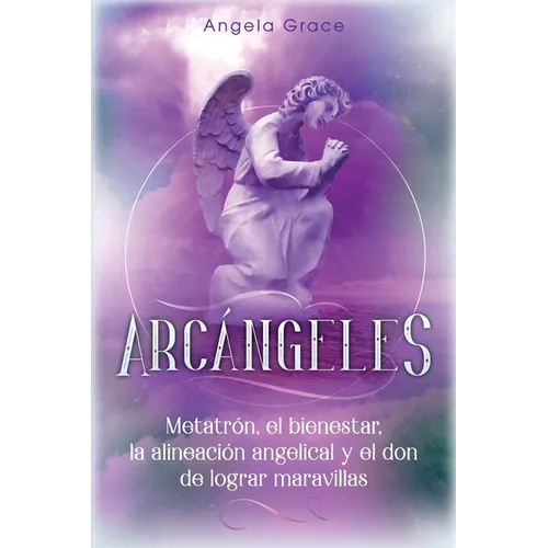 Arcángeles: Metatrón, el bienestar, la alineación angelical y el don de lograr maravillas (Libro 2 de la serie Arcángeles) - Paperback