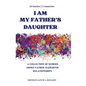 I Am My Father's Daughter: A Collection of Stories about Father-Daughter Relationships - Paperback