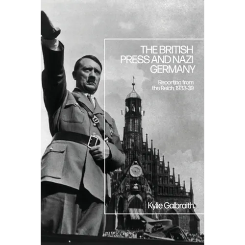The British Press and Nazi Germany: Reporting from the Reich, 1933-9 - Paperback