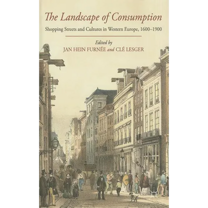 The Landscape of Consumption: Shopping Streets and Cultures in Western Europe, 1600-1900 - Hardcover