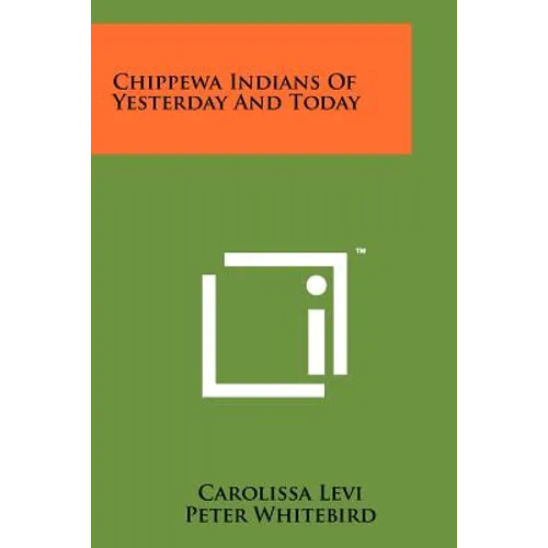 Chippewa Indians Of Yesterday And Today - Paperback
