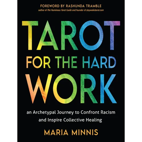 Tarot for the Hard Work: An Archetypal Journey to Confront Racism and Inspire Collective Healing - Paperback