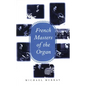 French Masters of the Organ: Saint-Saens, Franck, Widor, Vierne, Dupre, Langlais, Messiaen - Hardcover