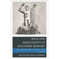 Race and Masculinity in Southern Memory: History of Richmond, Virginia's Monument Avenue, 1948-1996 - Paperback