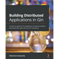 Building Distributed Applications in Gin: A hands-on guide for Go developers to build and deploy distributed web apps with the Gin framework - Paperback