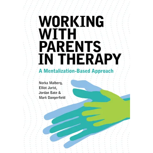 Working with Parents in Therapy: A Mentalization-Based Approach - Paperback