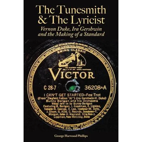 The Tunesmith & the Lyricist: Vernon Duke, Ira Gershwin and the Making of a Standard - Paperback