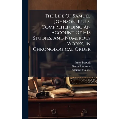 The Life Of Samuel Johnson, Ll. D., Comprehending An Account Of His Studies, And Numerous Works, In Chronological Order - Hardcover