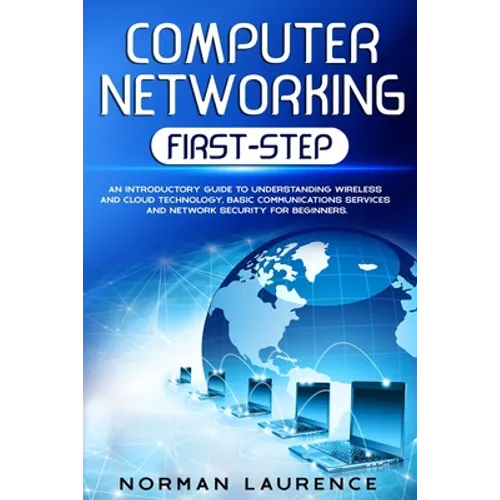 Computer Networking First-Step: An introductory guide to understanding wireless and cloud technology, basic communications services and network securi - Paperback