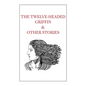 The Twelve-Headed Griffin & Other Stories - Hardcover