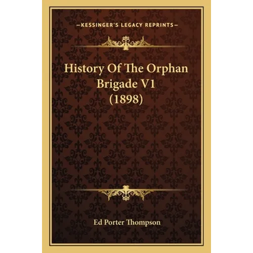 History Of The Orphan Brigade V1 (1898) - Paperback