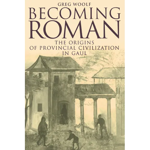 Becoming Roman: The Origins of Provincial Civilization in Gaul - Paperback