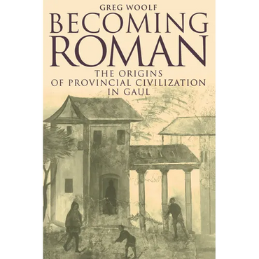 Becoming Roman: The Origins of Provincial Civilization in Gaul - Paperback
