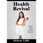 Health Revival: How to Be a Happy, Healthy, Human and Live to 100 - Hardcover
