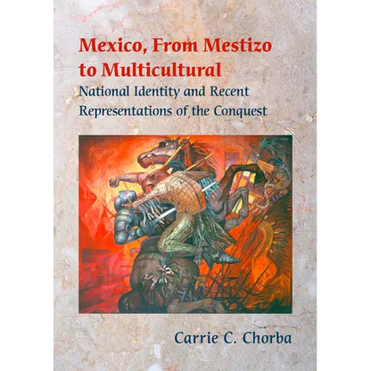 Mexico, From Mestizo to Multicultural: National Identity and Recent Representations of the Conquest - Paperback