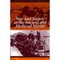 War and Society in the Ancient and Medieval Worlds: Asia, the Mediterranean, Europe, and Mesoamerica - Paperback