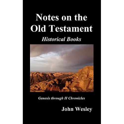 John Wesley's Notes on the Whole Bible: Old Testament, Genesis-Chronicles II - Hardcover