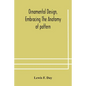 Ornamental design, embracing The Anatomy of pattern: The planning of ornament; The application of ornament - Paperback
