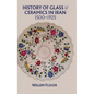 History of Glass and Ceramics in Iran, 1500-1925 - Hardcover