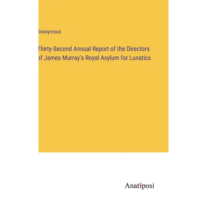 Thirty-Second Annual Report of the Directors of James Murray's Royal Asylum for Lunatics - Hardcover