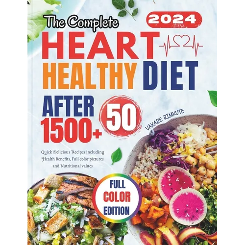 The Complete Heart Healthy Diet After 50: Quick Delicious Recipes including Health Benefits, Full color pictures and Nutritional values - Paperback