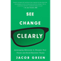 See Change Clearly: Leveraging Adversity to Sharpen Your Vision and Build Resilient Teams - Paperback