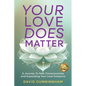 Your Love Does Matter: A Journey to New Consciousness and Expanding Your love Footprint - Paperback