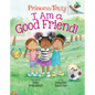 I Am a Good Friend!: An Acorn Book (Princess Truly #4): Volume 4 - Hardcover
