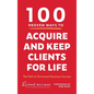 100 Proven Ways to Acquire and Keep Clients for Life - Hardcover