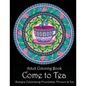Adult Coloring Book: Come to Tea: Designs Celebrating Friendship, Flowers & Tea - Paperback