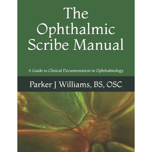The Ophthalmic Scribe Manual: A Guide to Clinical Documentation in Ophthalmology - Paperback