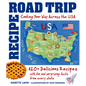 Recipe Road Trip, Cooking Your Way Across the USA: 120+ Delicious Recipes and Fun and Surprising Facts from Every State - Hardcover