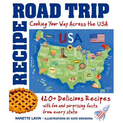 Recipe Road Trip, Cooking Your Way Across the USA: 120+ Delicious Recipes and Fun and Surprising Facts from Every State - Hardcover