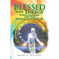 Blessed with Energy: The Mystery of Energy Medicine Explained Through Science and Scripture - Paperback