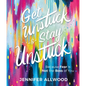 Get Unstuck and Stay Unstuck: Because Fear Is Not the Boss of You - Hardcover