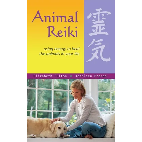 Animal Reiki: Using Energy to Heal the Animals in Your Life - Paperback
