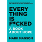 Everything Is F*cked: A Book about Hope - Hardcover