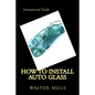 How To Install Auto Glass - Paperback