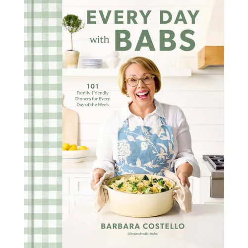 Every Day with Babs: 101 Family-Friendly Dinners for Every Day of the Week: A Cookbook - Hardcover