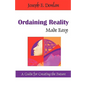 Ordaining Reality Made Easy: A Guide for Creating the Future - Paperback