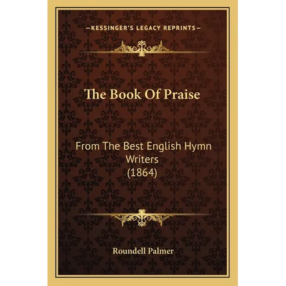 The Book Of Praise: From The Best English Hymn Writers (1864) - Paperback