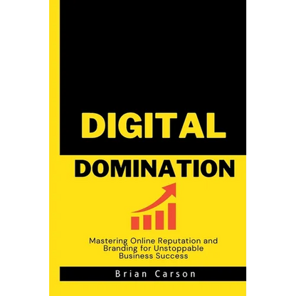 Digital Domination: Mastering Online Reputation and Branding for Unstoppable Business Success - Paperback