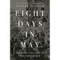 Eight Days in May: The Final Collapse of the Third Reich - Hardcover